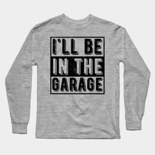 Ill Be In The Garage mechanical Long Sleeve T-Shirt